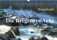 Wasserkraft - Die Bregenzer Ache (Wandkalender 2022 DIN A3 quer)