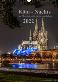 Köln-Nachts - Eine Metropole nicht nur im Mondschein (Wandkalender 2022 DIN A3 hoch)