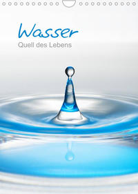 Wasser - Quell des Lebens (Wandkalender 2022 DIN A4 hoch)