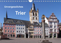 Unvergessliches Trier (Wandkalender 2022 DIN A4 quer)