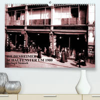 Hildesheimer Schaufenster um 1900 (Premium, hochwertiger DIN A2 Wandkalender 2022, Kunstdruck in Hochglanz)