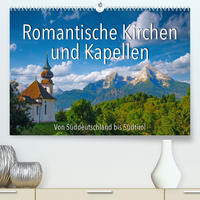 Romantische Kirchen und Kapellen (Premium, hochwertiger DIN A2 Wandkalender 2022, Kunstdruck in Hochglanz)