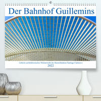 Der Bahnhof Guillemins (Premium, hochwertiger DIN A2 Wandkalender 2022, Kunstdruck in Hochglanz)