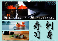 Sushi - Sashimi mit Anleitung für perfektes Gelingen (Wandkalender 2022 DIN A4 quer)