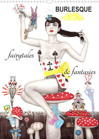 Burlesque fairytales & fantasies Burlesque Märchen (Wandkalender 2022 DIN A3 hoch)