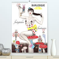 Burlesque fairytales & fantasies Burlesque Märchen (Premium, hochwertiger DIN A2 Wandkalender 2022, Kunstdruck in Hochglanz)