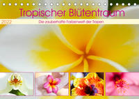 Tropischer Blütentraum (Tischkalender 2022 DIN A5 quer)