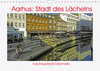 Aarhus: Stadt des Lächelns - Kulturhauptstadt Dänemarks (Wandkalender 2022 DIN A4 quer)