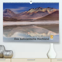 Das bolivianische Hochland (Premium, hochwertiger DIN A2 Wandkalender 2022, Kunstdruck in Hochglanz)