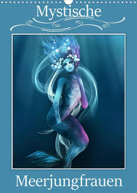 Mystische Meerjungfrauen (Wandkalender 2022 DIN A3 hoch)