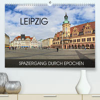 Leipzig - Spaziergang durch Epochen (Premium, hochwertiger DIN A2 Wandkalender 2022, Kunstdruck in Hochglanz)