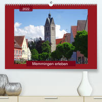 Memmingen erleben (Premium, hochwertiger DIN A2 Wandkalender 2022, Kunstdruck in Hochglanz)