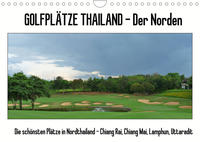 Golfplätze Thailand - Der Norden (Wandkalender 2022 DIN A4 quer)