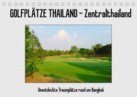 Golfplätze Thailand - Zentralthailand (Tischkalender 2022 DIN A5 quer)