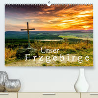 Unser Erzgebirge (Premium, hochwertiger DIN A2 Wandkalender 2022, Kunstdruck in Hochglanz)