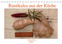 Rustikales aus der Küche (Tischkalender 2022 DIN A5 quer)