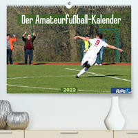Der Amateurfußball-Kalender (Premium, hochwertiger DIN A2 Wandkalender 2022, Kunstdruck in Hochglanz)
