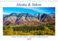 Alaska und Yukon, endlose Freiheit erleben (Wandkalender 2022 DIN A4 quer)