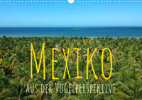 Mexiko aus der VogelperspektiveAT-Version (Wandkalender 2023 DIN A3 quer)