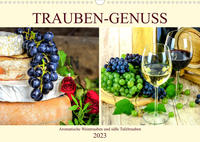 Trauben-Genuss. Aromatische Weintrauben und süße Tafeltrauben (Wandkalender 2023 DIN A3 quer)