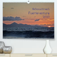 Sehnsucht nach Fuerteventura (Premium, hochwertiger DIN A2 Wandkalender 2023, Kunstdruck in Hochglanz)