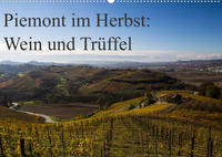 Piemont im Herbst: Wein und Trüffel (Wandkalender 2023 DIN A2 quer)