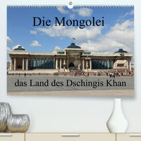 Die Mongolei das Land des Dschingis Khan (Premium, hochwertiger DIN A2 Wandkalender 2023, Kunstdruck in Hochglanz)