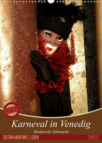 Masken der Sehnsucht - Karneval in Venedig (Wandkalender 2023 DIN A3 hoch)