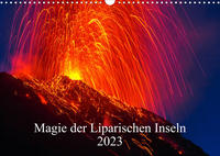 Magie der Liparischen Inseln 2023 (Wandkalender 2023 DIN A3 quer)