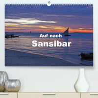 Auf nach Sansibar (Premium, hochwertiger DIN A2 Wandkalender 2023, Kunstdruck in Hochglanz)