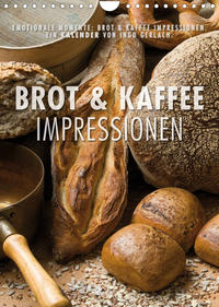 Emotionale Momente: Brot und Kaffee Impressionen (Wandkalender 2023 DIN A4 hoch)