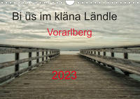 Bi üs im kläna Ländle - Vorarlberg 2023AT-Version (Wandkalender 2023 DIN A4 quer)