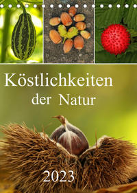 Köstlichkeiten der Natur 2023 (Tischkalender 2023 DIN A5 hoch)