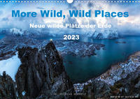 More Wild, Wild Places 2023 (Wandkalender 2023 DIN A3 quer)