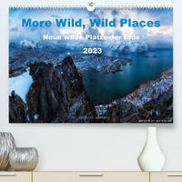 More Wild, Wild Places 2023 (Premium, hochwertiger DIN A2 Wandkalender 2023, Kunstdruck in Hochglanz)