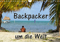 Backpacker um die Welt (Wandkalender 2023 DIN A4 quer)