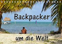 Backpacker um die Welt (Tischkalender 2023 DIN A5 quer)