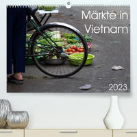 Märkte in Vietnam (Premium, hochwertiger DIN A2 Wandkalender 2023, Kunstdruck in Hochglanz)