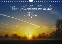 Vom Flachland bis in die Alpen (Wandkalender 2023 DIN A4 quer)