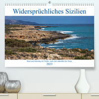 Widersprüchliches Sizilien (Premium, hochwertiger DIN A2 Wandkalender 2023, Kunstdruck in Hochglanz)