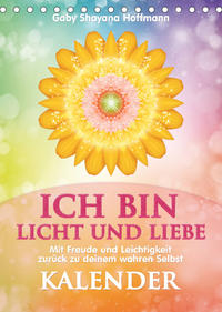 ICH BIN Licht und Liebe - Kalender (Tischkalender 2023 DIN A5 hoch)
