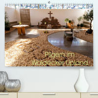 Pilgern im Waldecker Upland (Premium, hochwertiger DIN A2 Wandkalender 2023, Kunstdruck in Hochglanz)