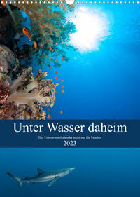 Unter Wasser daheim (Wandkalender 2023 DIN A3 hoch)