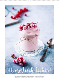 Himmlisch lecker! Süße Desserts und andere Naschereien (Wandkalender 2023 DIN A2 hoch)