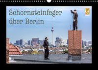 Schornsteinfeger über Berlin 2023 (Wandkalender 2023 DIN A3 quer)