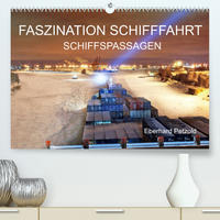 Faszination Schifffahrt - Schiffspassagen (Premium, hochwertiger DIN A2 Wandkalender 2023, Kunstdruck in Hochglanz)