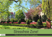 Stressfreie Zone! Parks und grüne Oasen in Augsburg (Wandkalender 2023 DIN A2 quer)