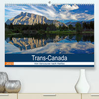 Trans-Canada: Von Vancouver nach Halifax (Premium, hochwertiger DIN A2 Wandkalender 2023, Kunstdruck in Hochglanz)