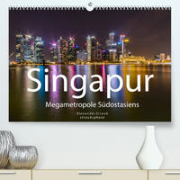Singapur - Megametropole Südostasiens (Premium, hochwertiger DIN A2 Wandkalender 2023, Kunstdruck in Hochglanz)