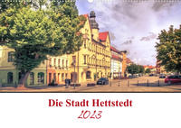 Die Stadt Hettstedt (Wandkalender 2023 DIN A2 quer)